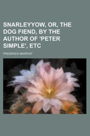 Cover of Snarleyyow, Or, the Dog Fiend, by the Author of 'Peter Simple', Etc