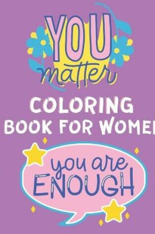 Cover of You Matter Coloring Book for Women