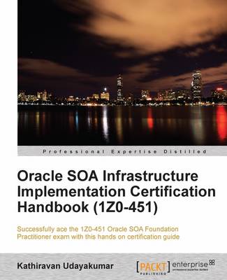 Book cover for Oracle SOA Infrastructure Implementation Certification Handbook (1Z0-451)