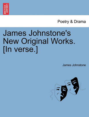 Book cover for James Johnstone's New Original Works. [in Verse.]