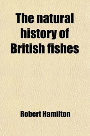 Cover of The Natural History of British Fishes; Vol. 1 with Memoir of Rondelet, Vol. 2 with Memoir of Baron Von Humboldt