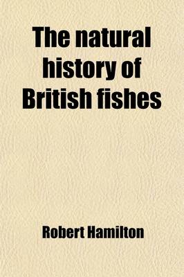 Book cover for The Natural History of British Fishes; Vol. 1 with Memoir of Rondelet, Vol. 2 with Memoir of Baron Von Humboldt