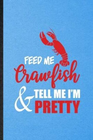 Cover of Feed Me Crawfish Tell Me I'm Pretty