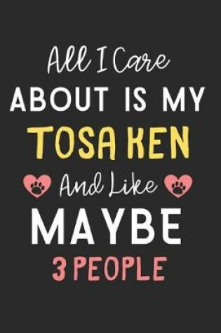 Cover of All I care about is my Tosa Ken and like maybe 3 people