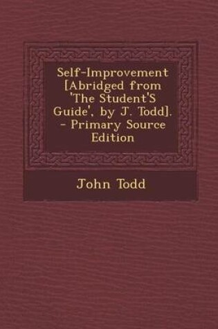 Cover of Self-Improvement [Abridged from 'The Student's Guide', by J. Todd]. - Primary Source Edition