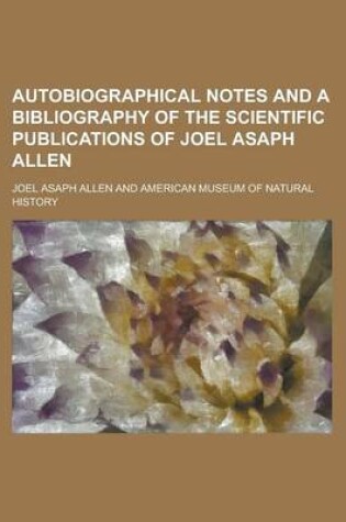 Cover of Autobiographical Notes and a Bibliography of the Scientific Publications of Joel Asaph Allen