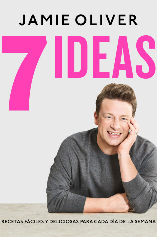 Cover of 7 Ideas: Recetas fáciles y deliciosas para cada día de la semana / 7 Ways : Easy Ideas for Every Day of the Week