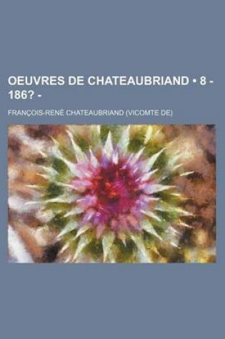 Cover of Oeuvres de Chateaubriand (8 - 186? - ); Itineraire de Paris a Jerusalem.-Melanges Litteraires