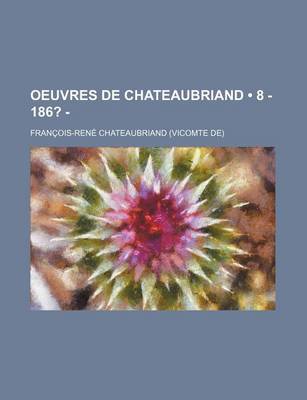 Book cover for Oeuvres de Chateaubriand (8 - 186? - ); Itineraire de Paris a Jerusalem.-Melanges Litteraires