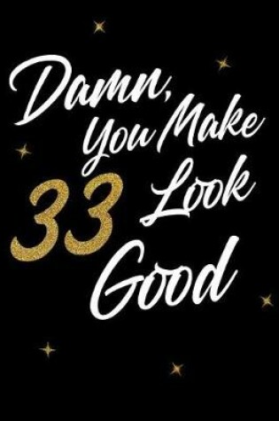 Cover of Damn, You Make 33 Look Good