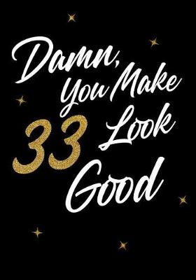 Book cover for Damn, You Make 33 Look Good