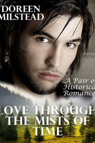 Cover of Love Through the Mists of Time: A Pair of Historical Romances