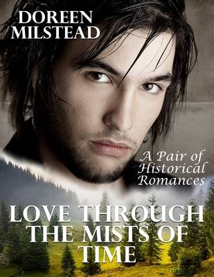 Book cover for Love Through the Mists of Time: A Pair of Historical Romances