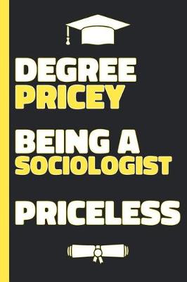 Book cover for Degree Pricey Being A Sociologist Priceless