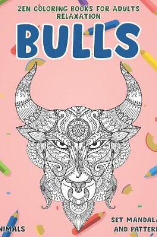 Cover of Zen Coloring Books for Adults Relaxation Set Mandalas and Patterns - Animals - Bulls