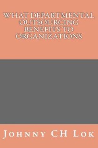 Cover of What Departmental Outsourcing Benefits to organizations