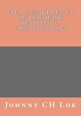 Book cover for What Departmental Outsourcing Benefits to organizations