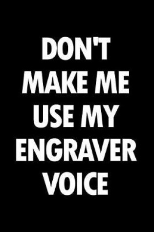 Cover of Don't Make Me Use My Engraver Voice