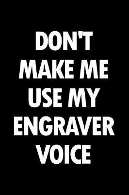 Book cover for Don't Make Me Use My Engraver Voice