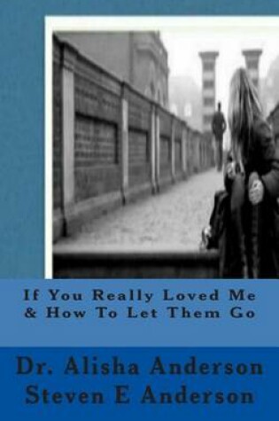 Cover of If You Really Loved Me & How to Let Them Go