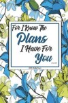 Book cover for For I Know The Plans I Have For You Jeremiah 29