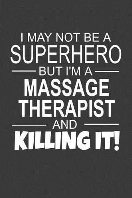 Book cover for I May Not Be A Superhero But I'm A Massage Therapist And Killing It!