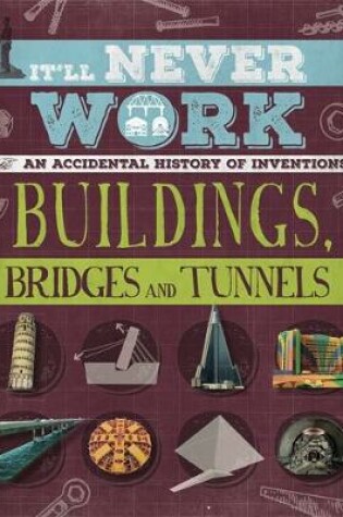Cover of It'll Never Work: Buildings, Bridges and Tunnels