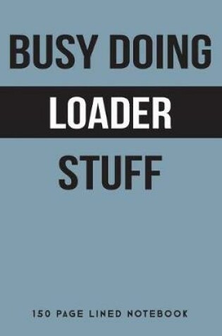 Cover of Busy Doing Loader Stuff