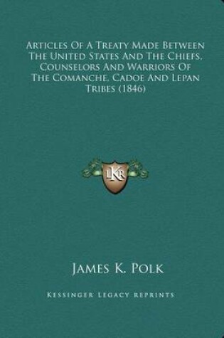 Cover of Articles of a Treaty Made Between the United States and the Chiefs, Counselors and Warriors of the Comanche, Cadoe and Lepan Tribes (1846)