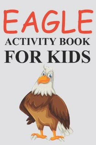 Cover of Eagle Activity Book For Kids