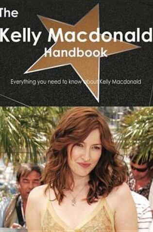 Cover of The Kelly MacDonald Handbook - Everything You Need to Know about Kelly MacDonald