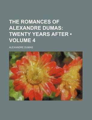 Book cover for The Romances of Alexandre Dumas (Volume 4); Twenty Years After