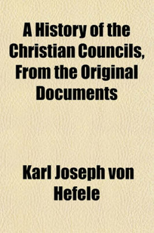 Cover of A History of the Christian Councils, from the Original Documents