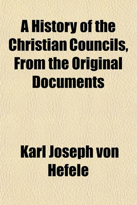 Book cover for A History of the Christian Councils, from the Original Documents