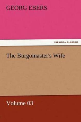 Cover of The Burgomaster's Wife - Volume 03