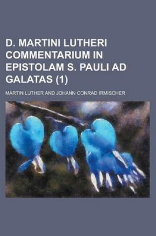 Cover of D. Martini Lutheri Commentarium in Epistolam S. Pauli Ad Galatas (1 )