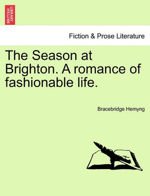 Book cover for The Season at Brighton. a Romance of Fashionable Life.