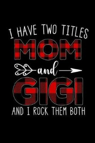 Cover of I Have Two Titles Mom and Gigi and I Rock Them Both