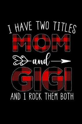Cover of I Have Two Titles Mom and Gigi and I Rock Them Both