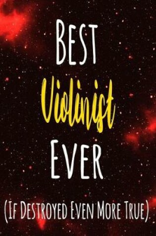 Cover of Best Violinist Ever (If Destroyed Even More True)