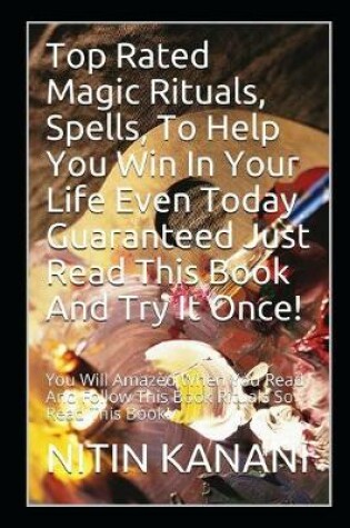 Cover of Top Rated magic Rituals, Spells, To help You win In Your life Even Today Guaranteed just Read This book and Try it Once!