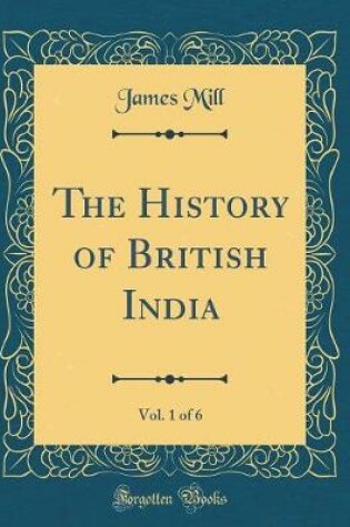 Cover of The History of British India, Vol. 1 of 6 (Classic Reprint)