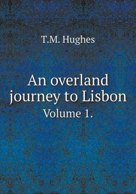 Book cover for An overland journey to Lisbon Volume 1.