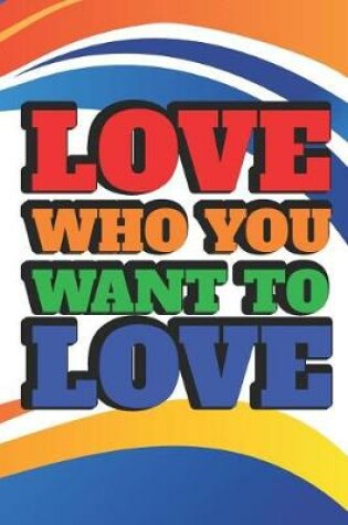 Cover of Love Who You Want To Love