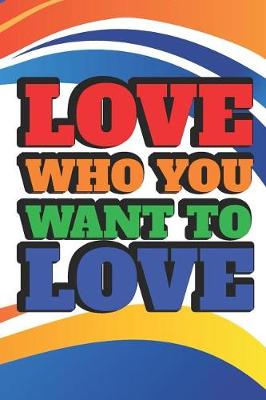 Book cover for Love Who You Want To Love