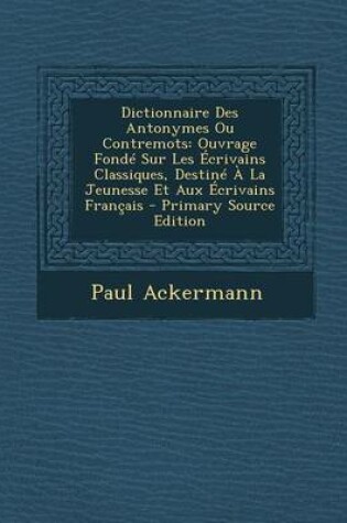 Cover of Dictionnaire Des Antonymes Ou Contremots