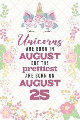 Cover of Unicorns Are Born In August But The Prettiest Are Born On August 25