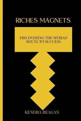 Book cover for Riches Magnets; Discovering the Myriad Route to Success.