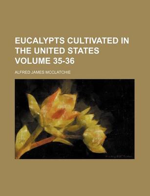 Book cover for Eucalypts Cultivated in the United States Volume 35-36