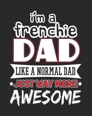 Book cover for I'm a Frenchie Dad Like a Normal Dad Just Way More Awesome